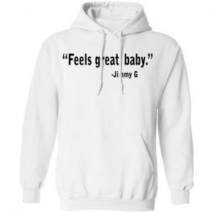 Feels Great Baby Jimmy G Shirt George Kittle Shirt, Hoodie, Tank 9