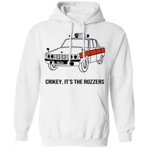 Crikey It's The Rozzers Shirt, Hoodie, Tank 24