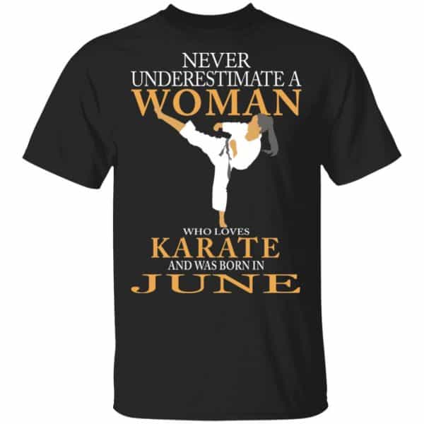 Never Underestimate A Woman Who Loves Karate And Was Born In June Shirt, Hoodie, Tank 3