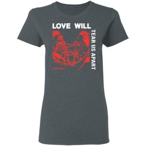 Love Will Tear Us Apart Shirt, Hoodie, Tank 19