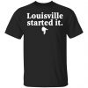 Louisville Started It Shirt, Hoodie, Tank 1