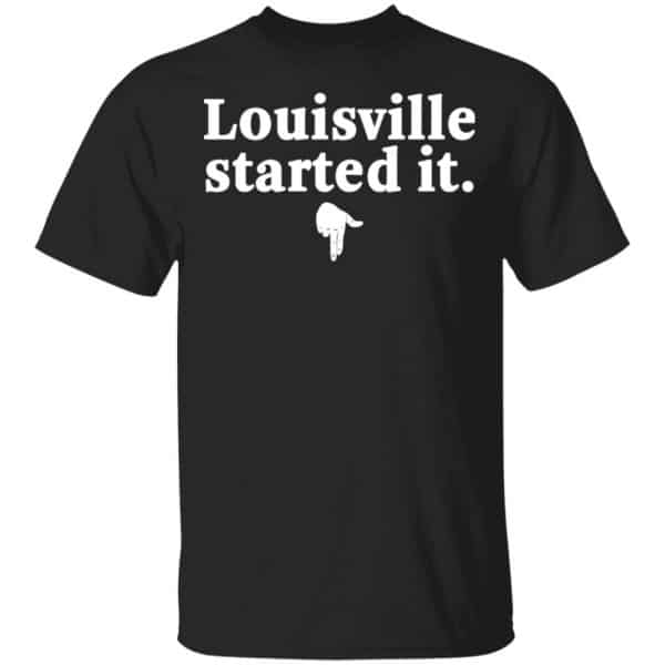 Louisville Started It Shirt, Hoodie, Tank 3