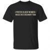 I Prefer Older Women I Would Date And Marry Them Shirt, Hoodie, Tank 1