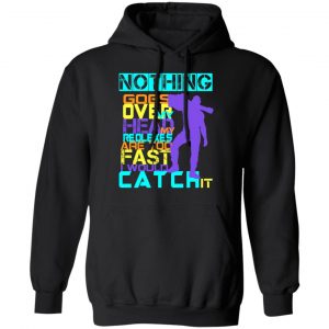 Nothing Goes Over My Head My Reflexes Are Too Fast I Would Catch It Shirt, Hoodie, Tank 22 Nothing Goes Over My Head My Reflexes Are Too Fast I Would Catch It Shirt, Hoodie, Tank 22