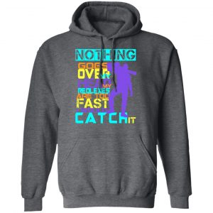 Nothing Goes Over My Head My Reflexes Are Too Fast I Would Catch It Shirt, Hoodie, Tank 24 Nothing Goes Over My Head My Reflexes Are Too Fast I Would Catch It Shirt, Hoodie, Tank 24