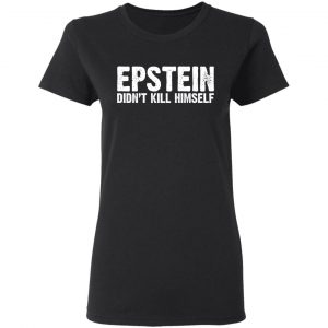 Epstein Didn't Kill Himself LTD Shirt, Hoodie, Tank 18 Epstein Didn't Kill Himself LTD Shirt, Hoodie, Tank 18