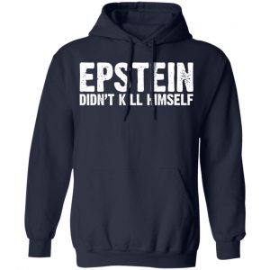 Epstein Didn't Kill Himself LTD Shirt, Hoodie, Tank 23 Epstein Didn't Kill Himself LTD Shirt, Hoodie, Tank 23
