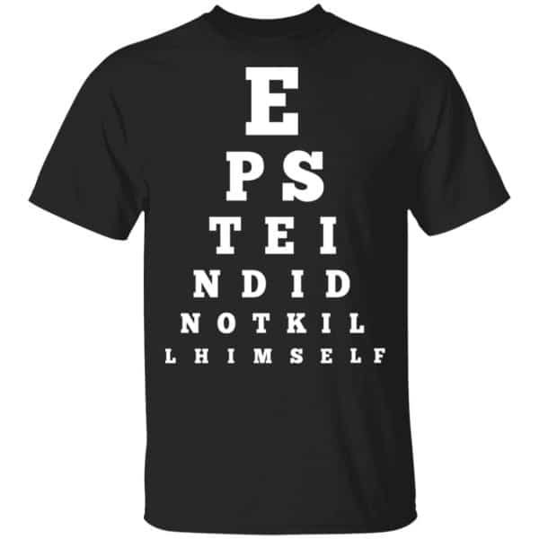 Epstein Did Not Kill Himself Eye Chart Shirt, Hoodie, Tank | 0sTees