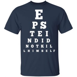 Epstein Did Not Kill Himself Eye Chart Shirt, Hoodie, Tank 16 Epstein Did Not Kill Himself Eye Chart Shirt, Hoodie, Tank 16