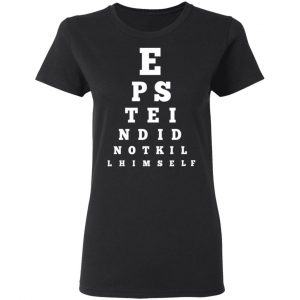 Epstein Did Not Kill Himself Eye Chart Shirt, Hoodie, Tank 18 Epstein Did Not Kill Himself Eye Chart Shirt, Hoodie, Tank 18