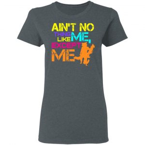 Ain't No Thing Like Me - Except Me Shirt, Hoodie, Tank 19 Ain't No Thing Like Me - Except Me Shirt, Hoodie, Tank 19
