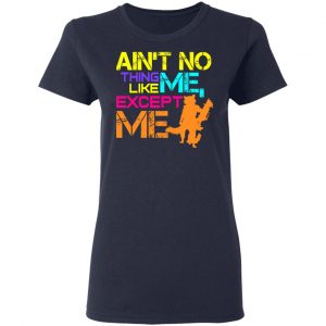Ain't No Thing Like Me - Except Me Shirt, Hoodie, Tank 20 Ain't No Thing Like Me - Except Me Shirt, Hoodie, Tank 20