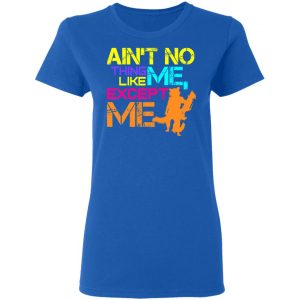 Ain't No Thing Like Me - Except Me Shirt, Hoodie, Tank 21 Ain't No Thing Like Me - Except Me Shirt, Hoodie, Tank 21