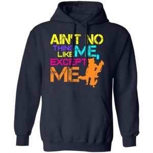 Ain't No Thing Like Me - Except Me Shirt, Hoodie, Tank 23 Ain't No Thing Like Me - Except Me Shirt, Hoodie, Tank 23