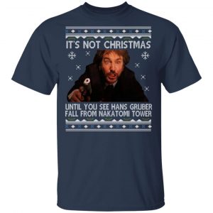 Die Hard Its Not Christmas Until Hans Gruber Falls From Nakatomi Tower Shirt, Hoodie, Tank 8