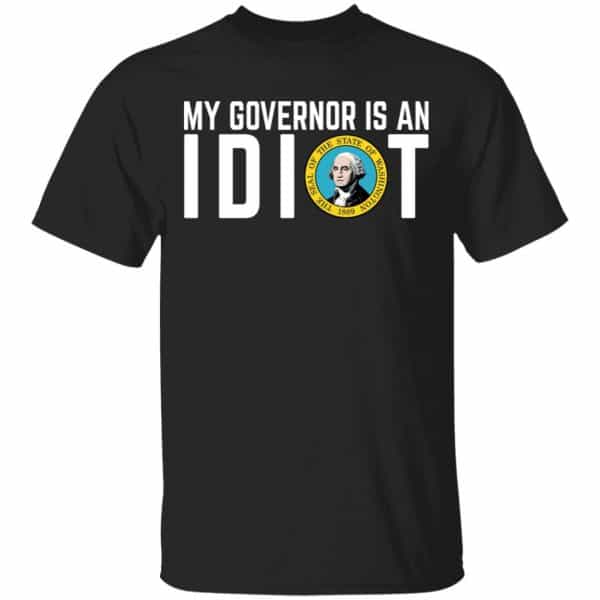 My Governor Is An Idiot Washington Shirt, Hoodie, Tank 3