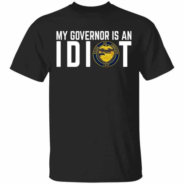 My Governor Is An Idiot Oregon Shirt, Hoodie, Tank 3
