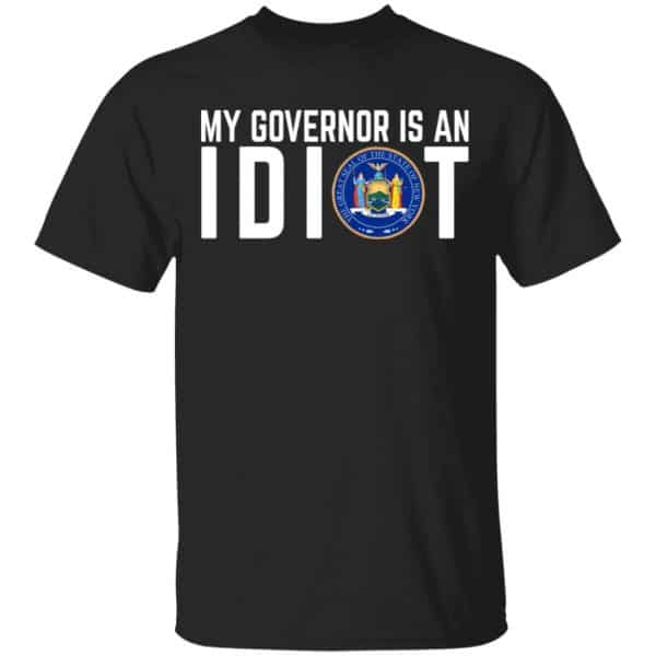 My Governor Is An Idiot New York Shirt, Hoodie, Tank 3