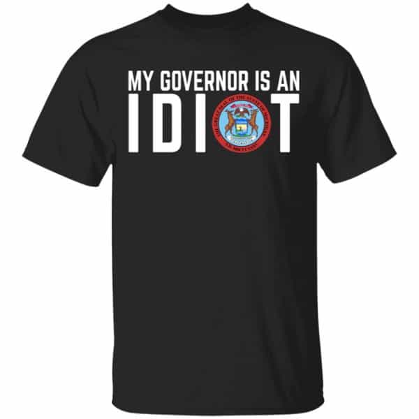 My Governor Is An Idiot Michigan Shirt, Hoodie, Tank 3