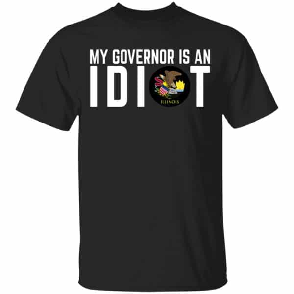 My Governor Is An Idiot Illinois Shirt, Hoodie, Tank 3