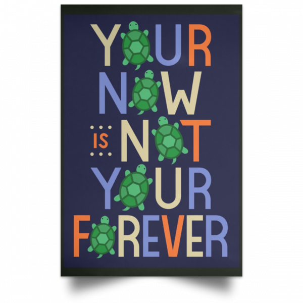 Your Now Is Not Your Forever Poster Apparel 8