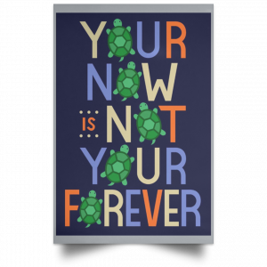 Your Now Is Not Your Forever Poster 27
