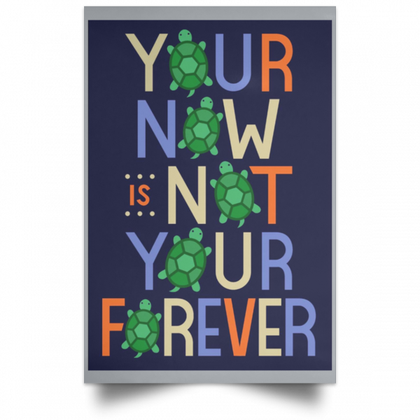 Your Now Is Not Your Forever Poster Apparel 9
