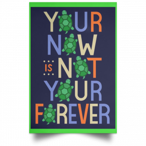 Your Now Is Not Your Forever Poster 28