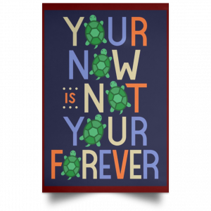 Your Now Is Not Your Forever Poster 29