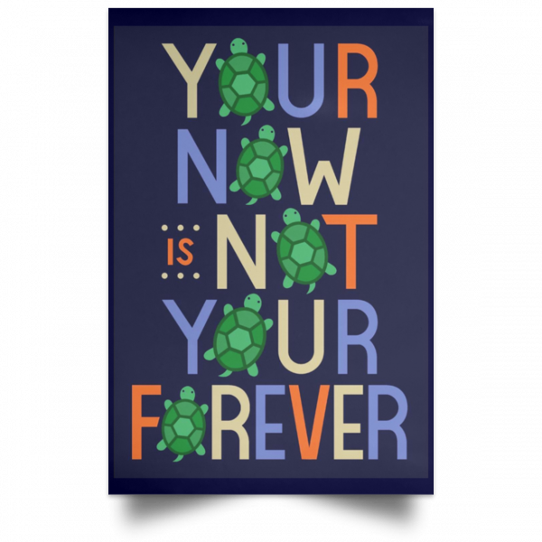 Your Now Is Not Your Forever Poster Apparel 12