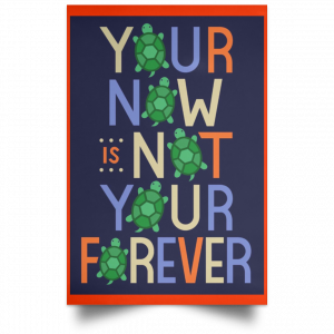 Your Now Is Not Your Forever Poster 32