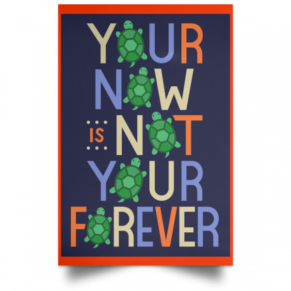 Your Now Is Not Your Forever Poster Apparel 14