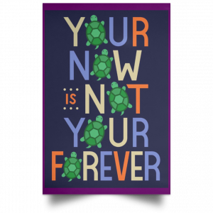 Your Now Is Not Your Forever Poster 33