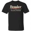 Bender 2020 Kill All Humans You Meatbags Had Your Chance Shirt, Hoodie, Tank 2