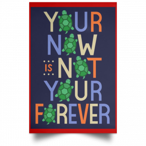 Your Now Is Not Your Forever Poster 34