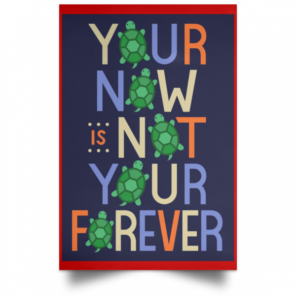 Your Now Is Not Your Forever Poster Apparel 16