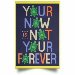 Your Now Is Not Your Forever Poster 39