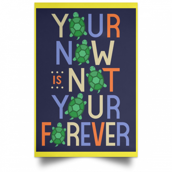 Your Now Is Not Your Forever Poster Apparel 21