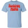 Headstrong Mama Shirt, Hoodie, Tank 1