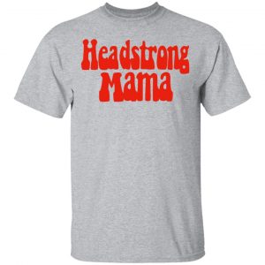 Headstrong Mama Shirt, Hoodie, Tank 16