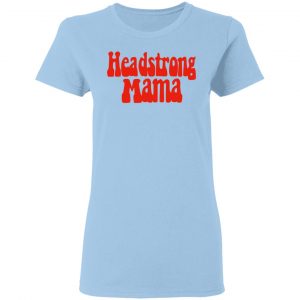Headstrong Mama Shirt, Hoodie, Tank 17