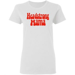 Headstrong Mama Shirt, Hoodie, Tank 18