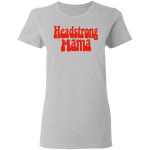 Headstrong Mama Shirt, Hoodie, Tank 19