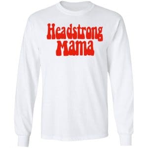 Headstrong Mama Shirt, Hoodie, Tank 21