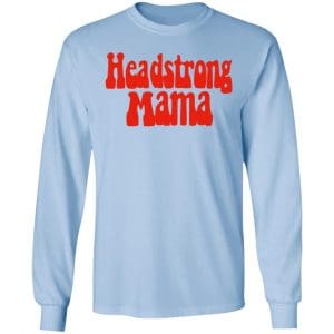 Headstrong Mama Shirt, Hoodie, Tank 22