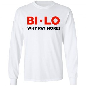 Bi-lo Why Pay More Shirt, Hoodie, Tank 21 Bi-lo Why Pay More Shirt, Hoodie, Tank 21