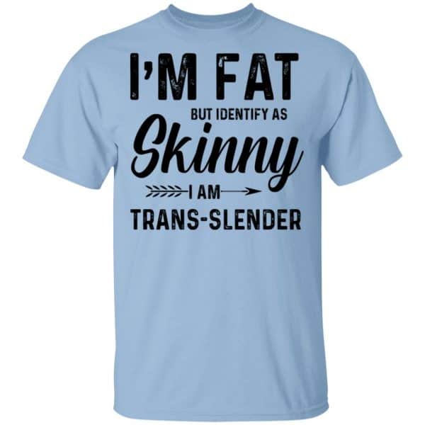I'm Fat But Identify As Skinny I Am Trans-Slender Shirt, Hoodie, Tank 3