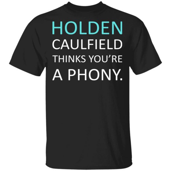Holden Caulfield Thinks You're A Phony Shirt, Hoodie, Tank 3