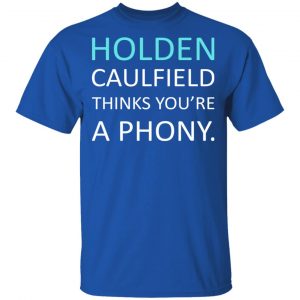 Holden Caulfield Thinks You're A Phony Shirt, Hoodie, Tank 8
