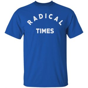 Radical Times Shirt, Hoodie, Tank 17